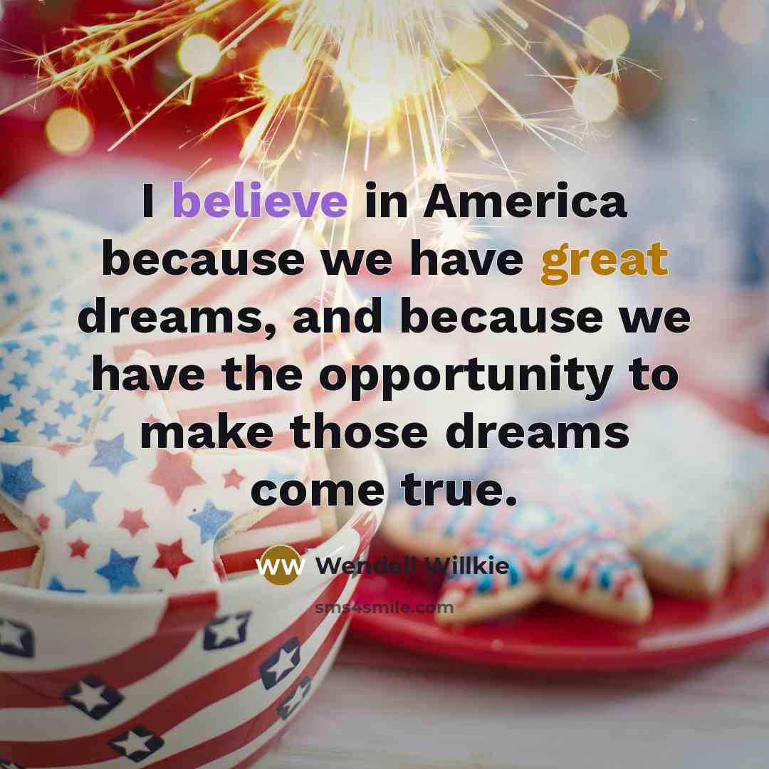“I believe in America because we have great dreams, and…” quote by Wendell Willkie