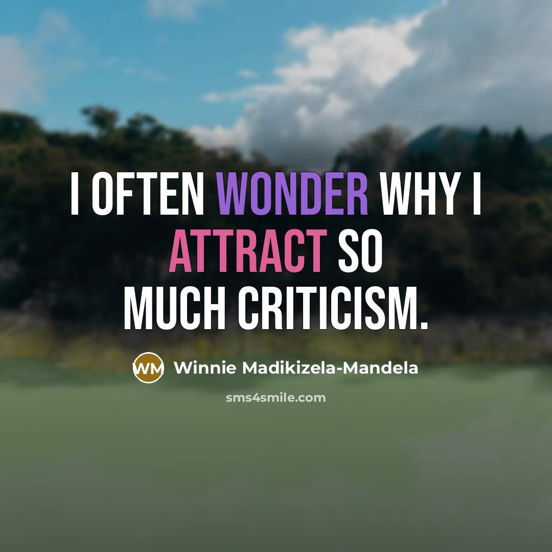“I often wonder why I attract so much criticism.…” quote by Winnie Madikizela-Mandela