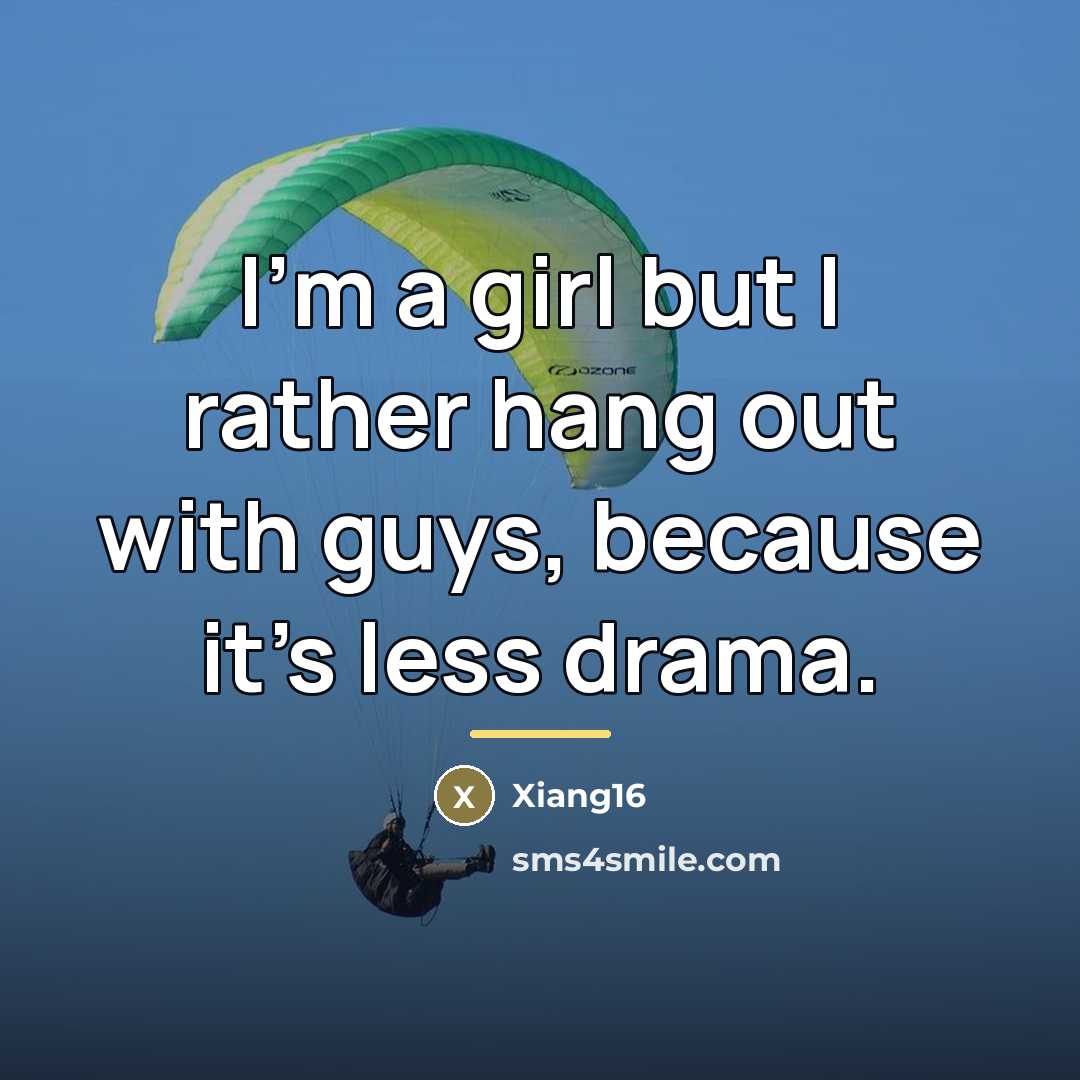 “I'm a girl but I rather hang out with guys,…” quote by Xiang16