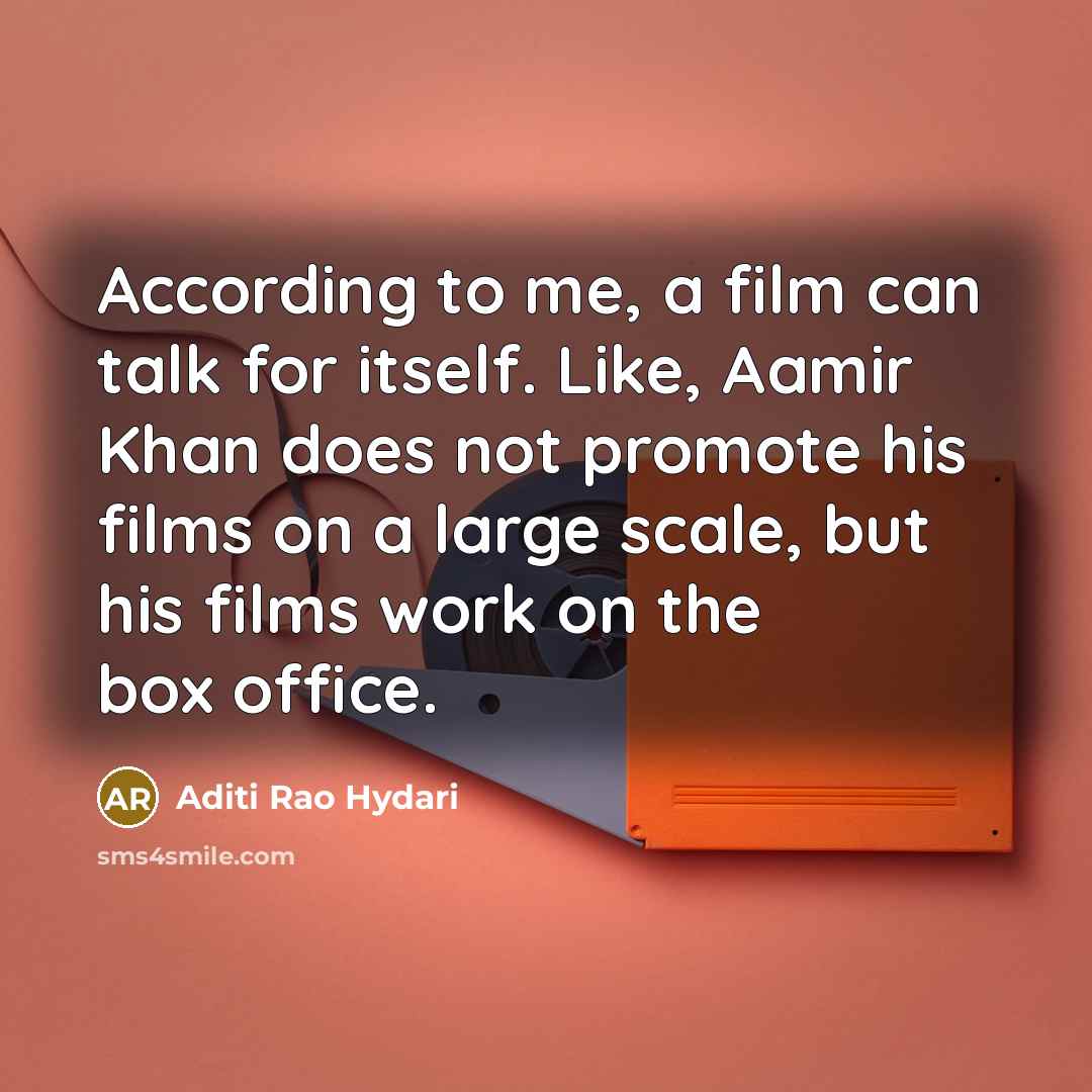 “According to me, a film can talk for itself. Like,…” quote by Aditi Rao Hydari