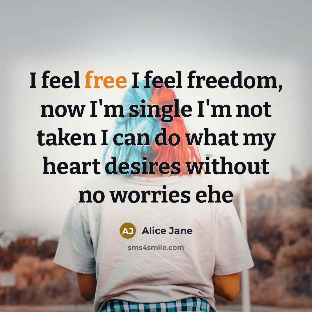 “I feel free I feel freedom, now I'm single I'm…” quote by Alice Jane
