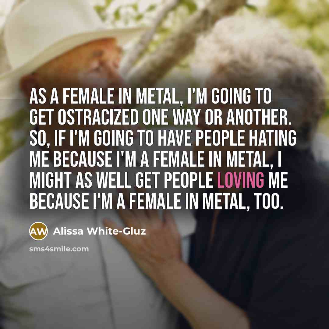 “As a female in metal, I'm going to get ostracized…” quote by Alissa White-Gluz