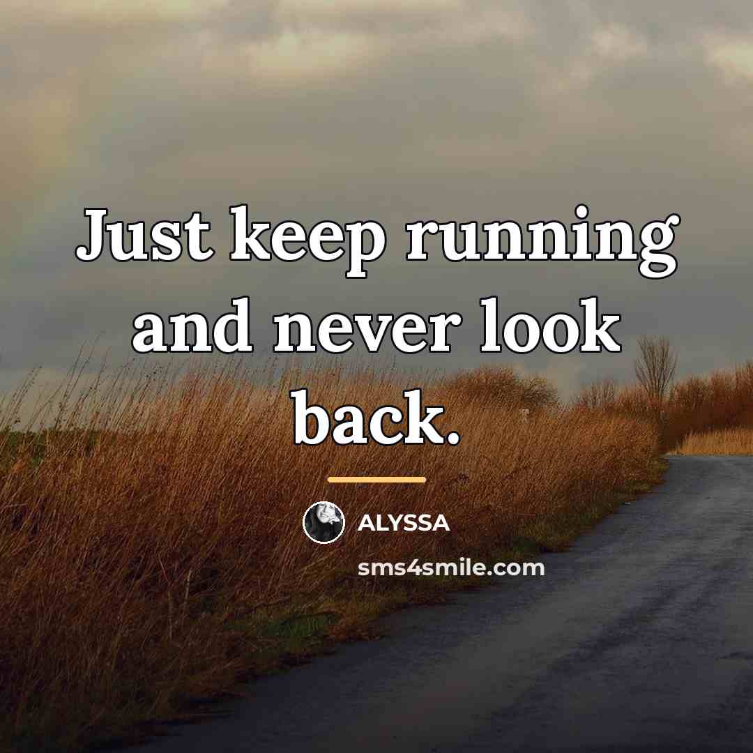 “Just keep running and never look back.…” quote by ALYSSA