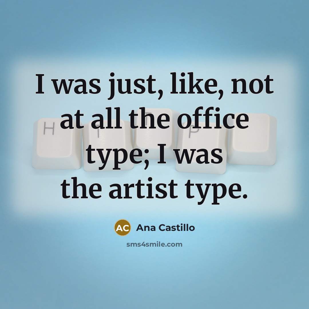 “I was just, like, not at all the office type;…” quote by Ana Castillo