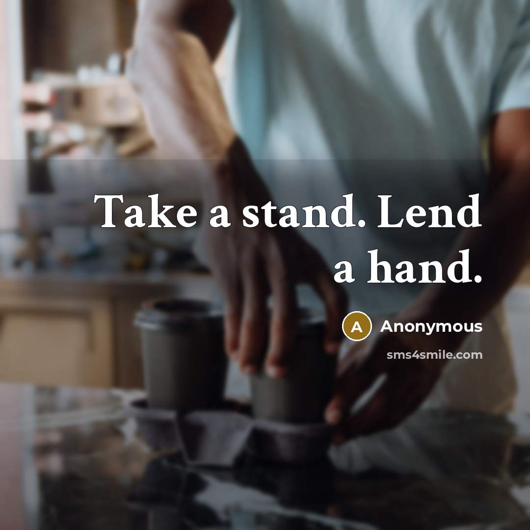 “Take a stand. Lend a hand.…” quote by Anonymous