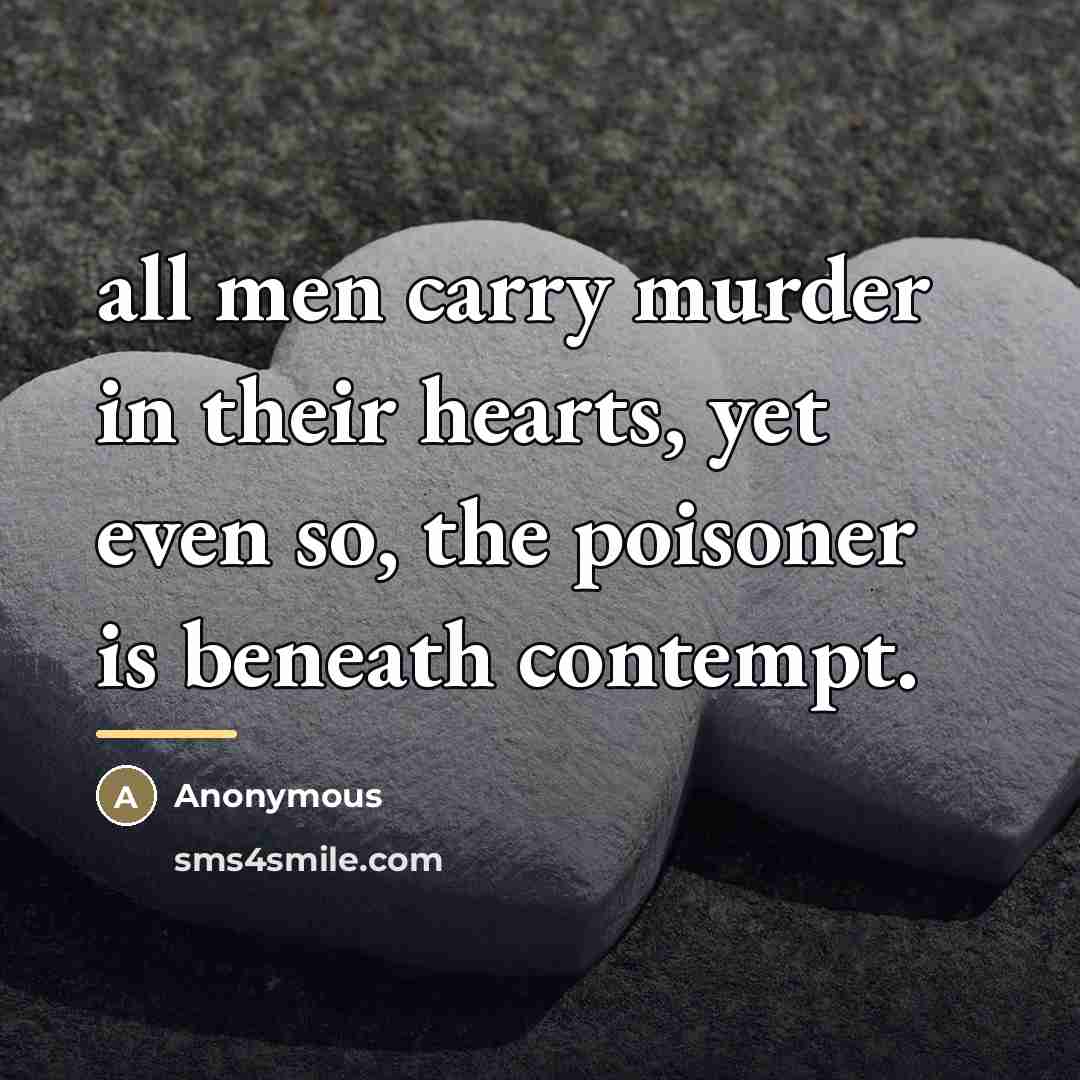 “all men carry murder in their hearts, yet even so,…” quote by Anonymous