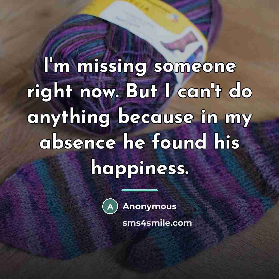 “I'm missing someone right now. But I can't do anything…” quote by Anonymous