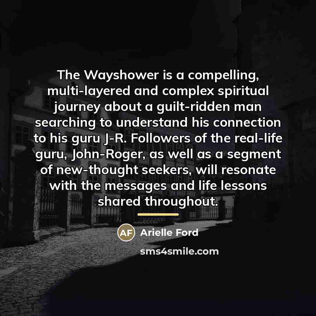 “The Wayshower is a compelling, multi-layered and complex spiritual journey…” quote by Arielle Ford