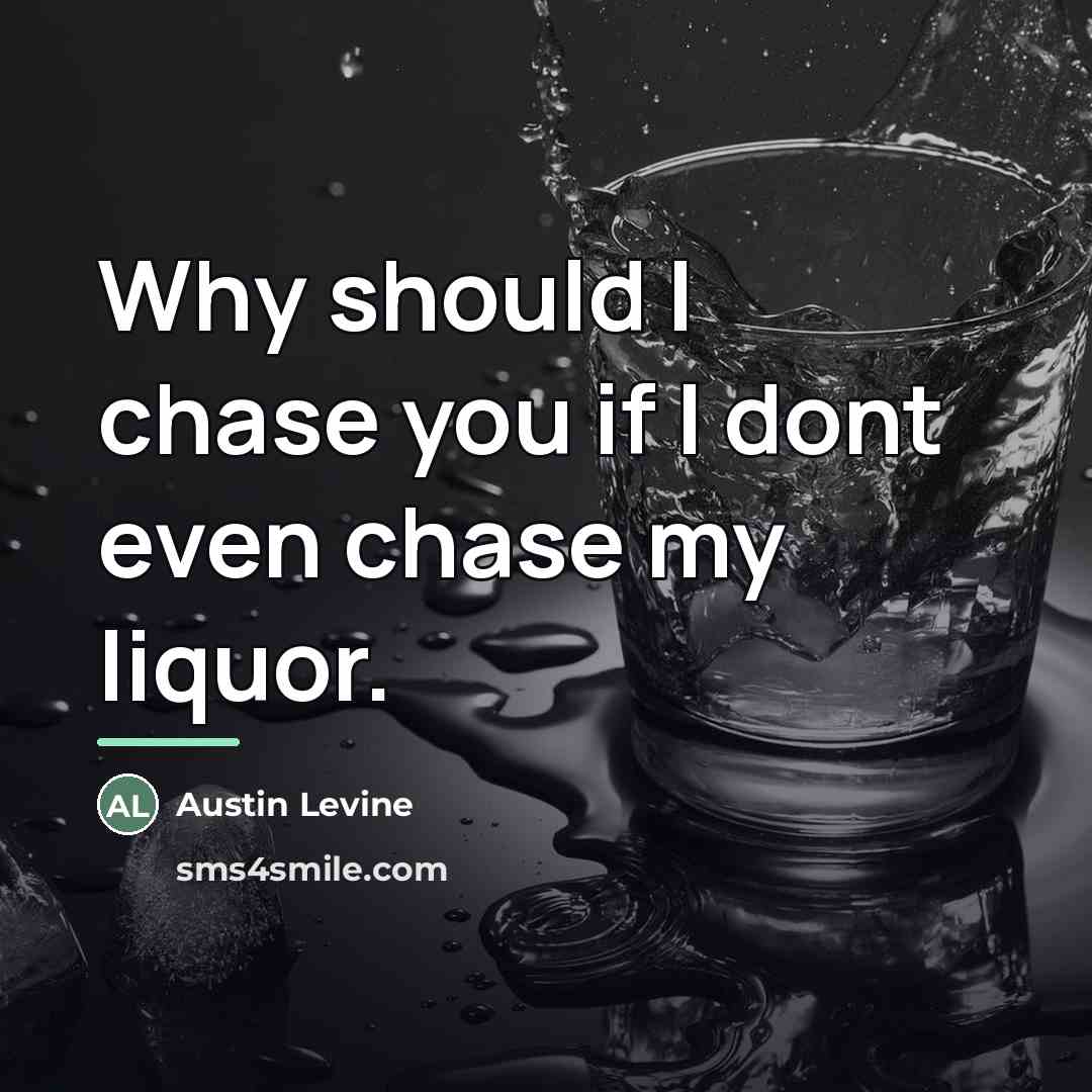 “Why should I chase you if I dont even chase…” quote by Austin Levine
