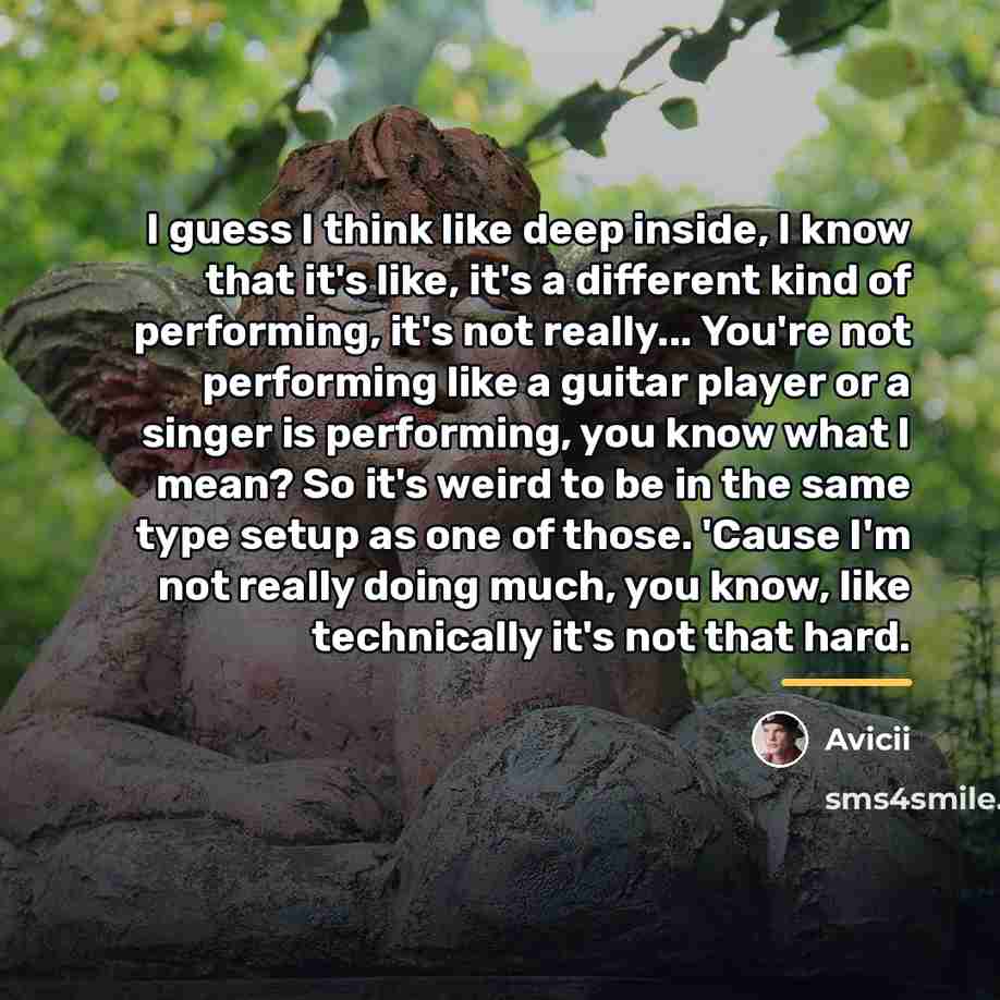 “I guess I think like deep inside, I know that…” quote by Avicii