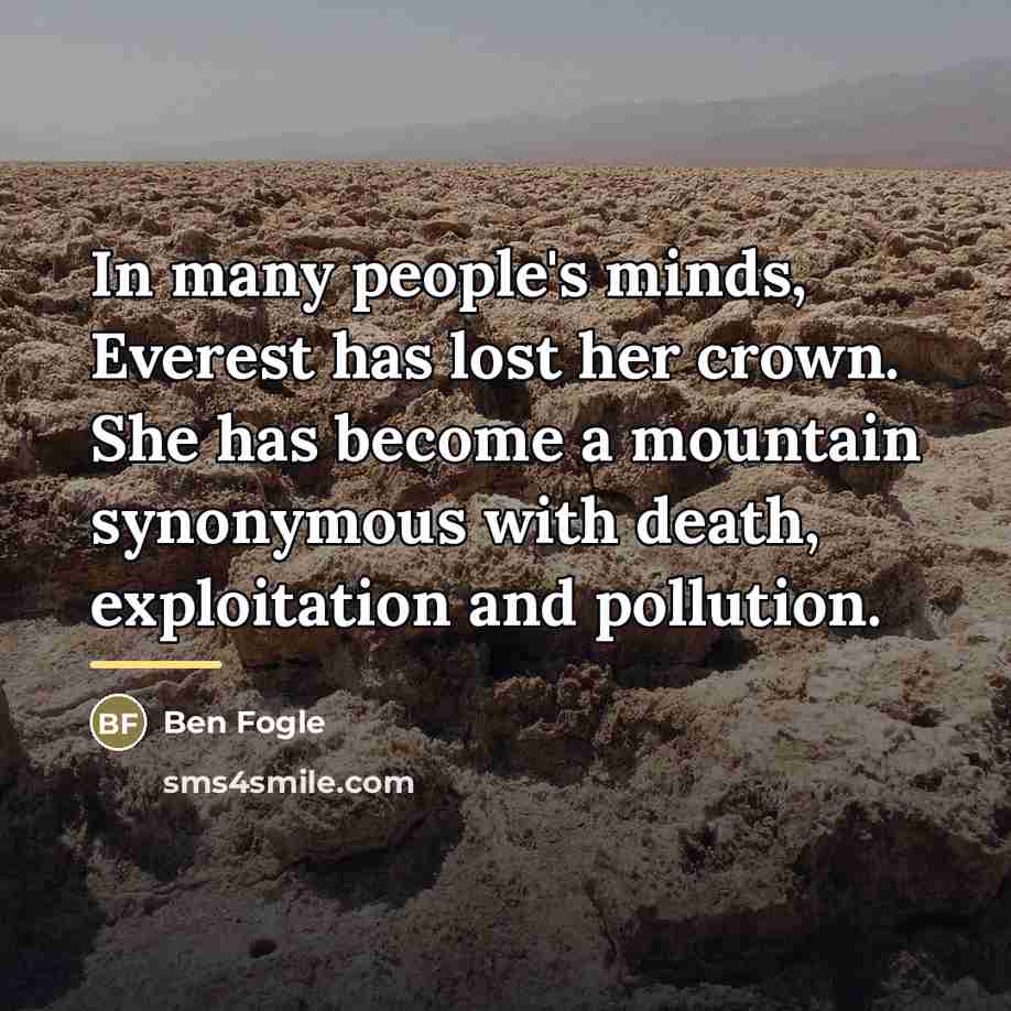 “In many people's minds, Everest has lost her crown. She…” quote by Ben Fogle