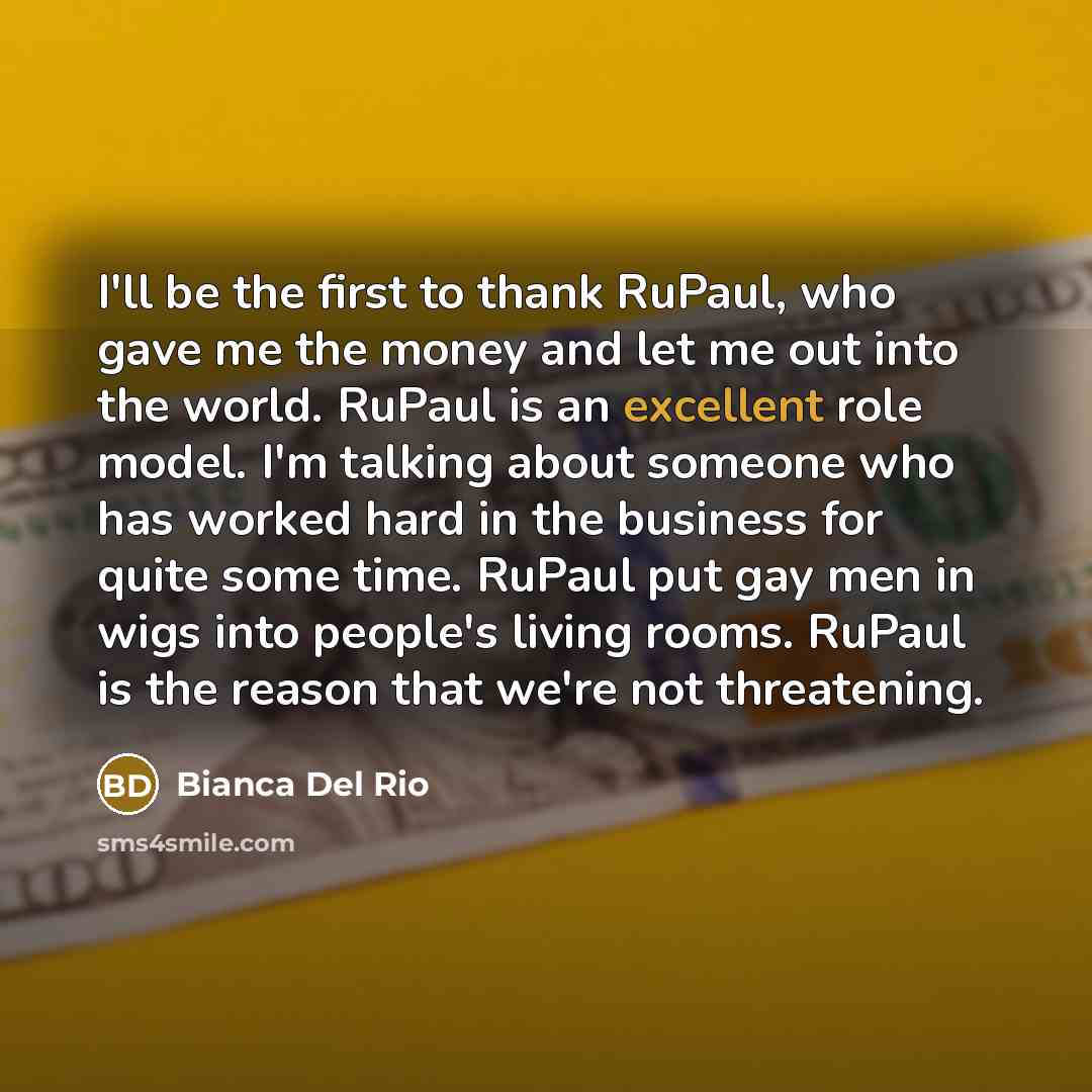 “I'll be the first to thank RuPaul, who gave me…” quote by Bianca Del Rio