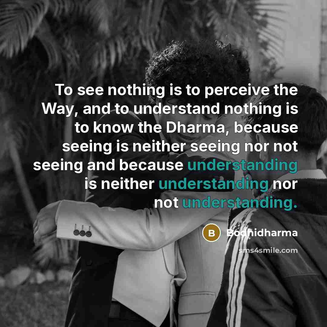 “To see nothing is to perceive the Way, and to…” quote by Bodhidharma