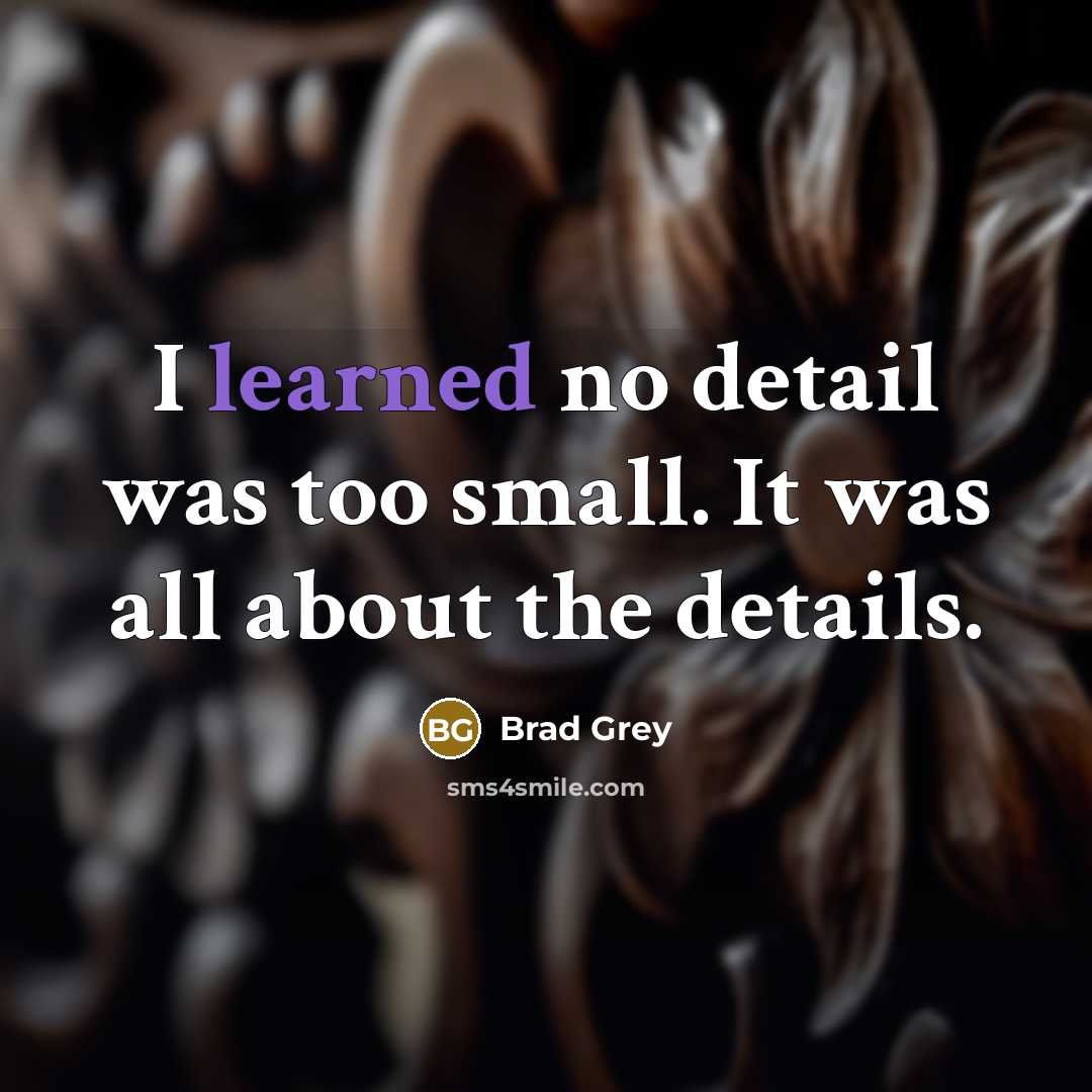 “I learned no detail was too small. It was all…” quote by Brad Grey