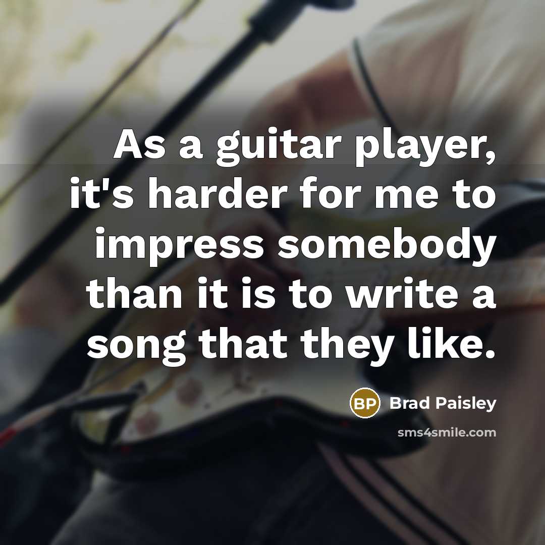 “As a guitar player, it's harder for me to impress…” quote by Brad Paisley