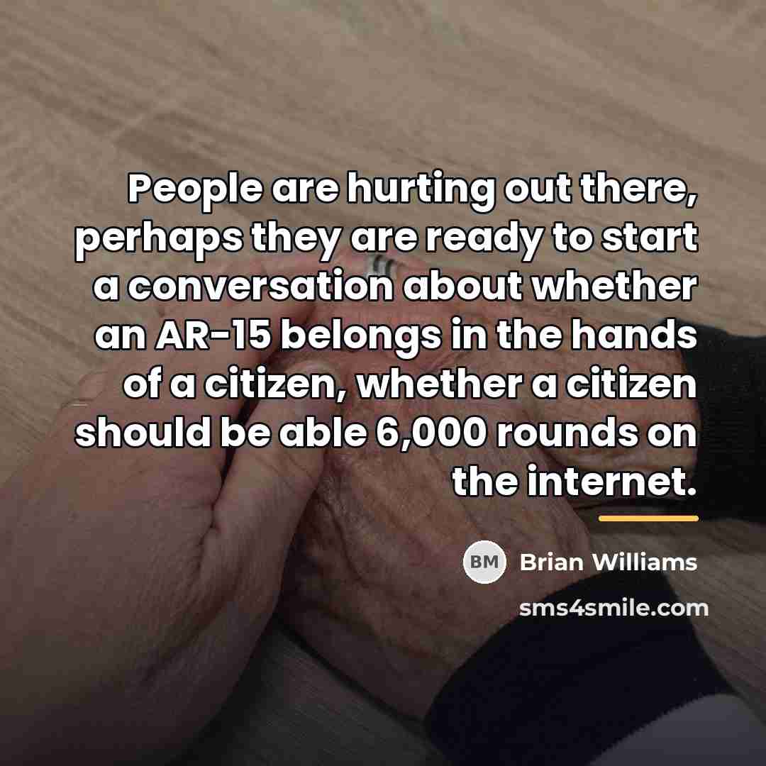 “People are hurting out there, perhaps they are ready to…” quote by Brian Williams