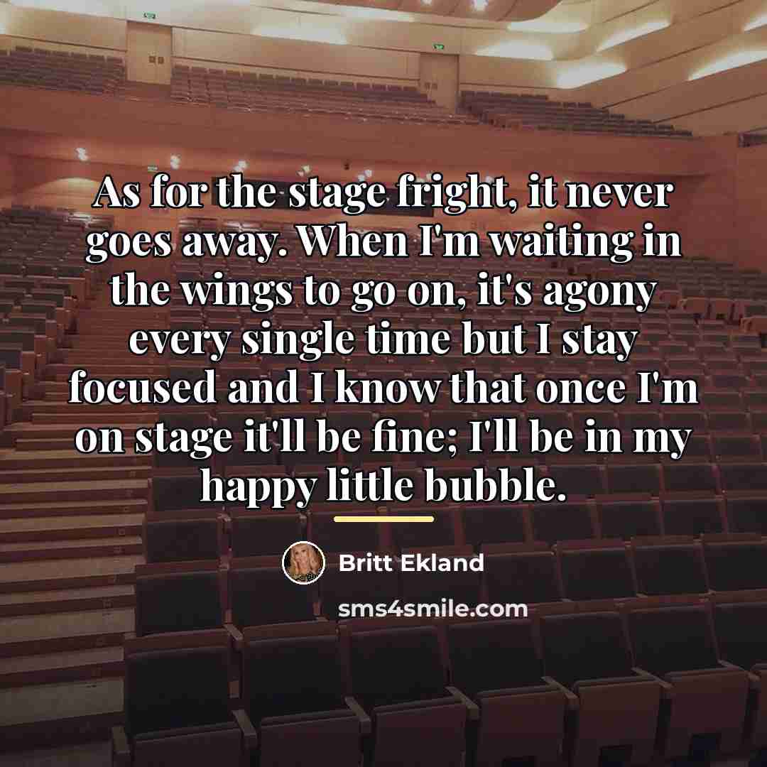 “As for the stage fright, it never goes away. When…” quote by Britt Ekland