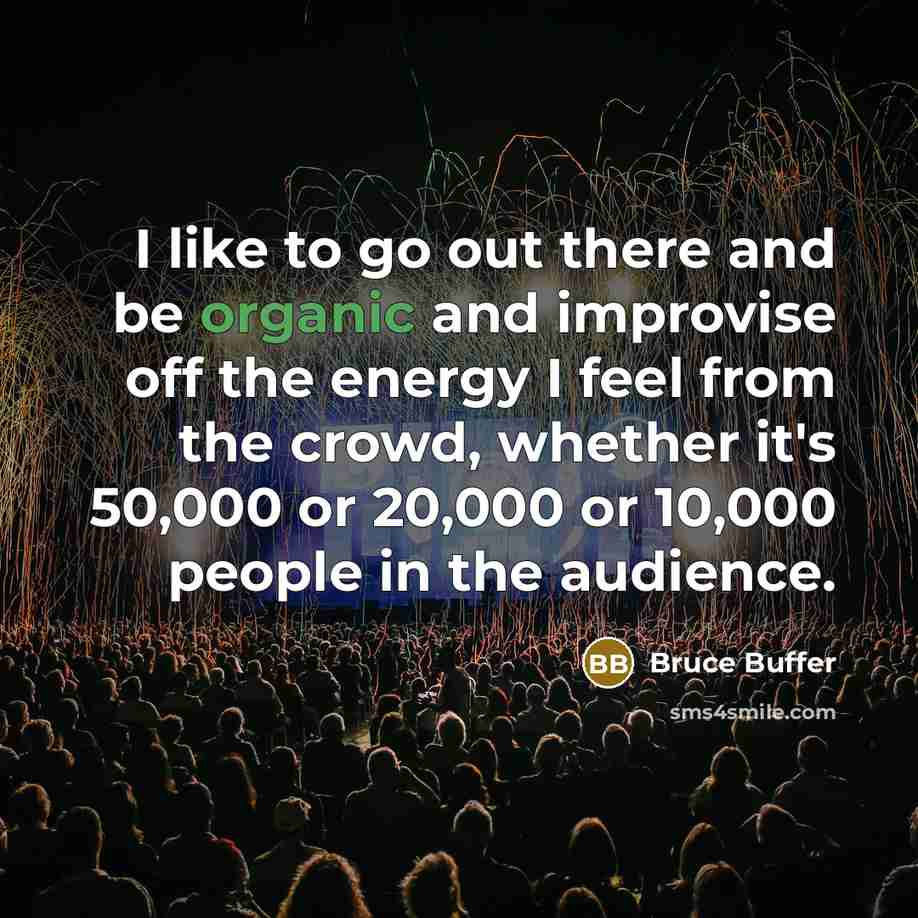 “I like to go out there and be organic and…” quote by Bruce Buffer