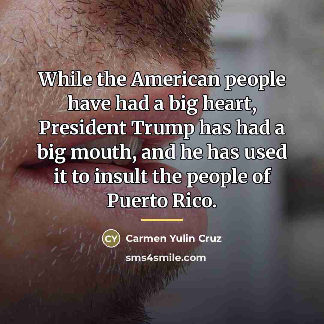 “While the American people have had a big heart, President…” quote by Carmen Yulin Cruz