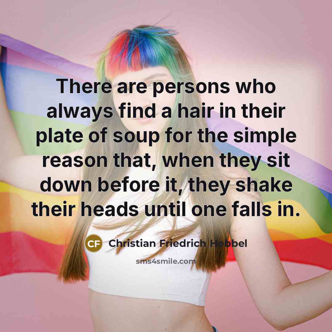 “There are persons who always find a hair in their…” quote by Christian Friedrich Hebbel