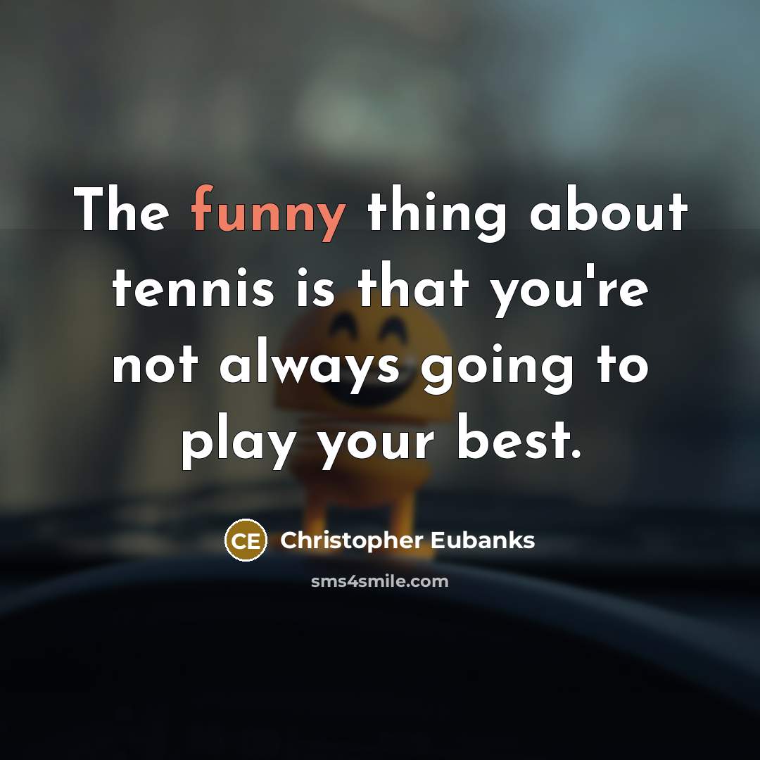 “The funny thing about tennis is that you're not always…” quote by Christopher Eubanks
