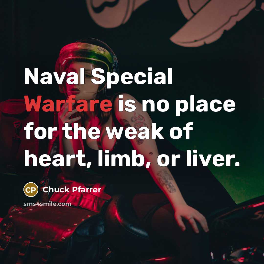 “Naval Special Warfare is no place for the weak of…” quote by Chuck Pfarrer