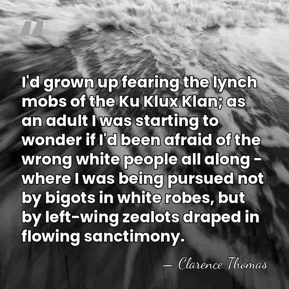I'd grown up fearing the lynch mobs of the Ku Klux Klan;&hellip; - Clarence Thomas