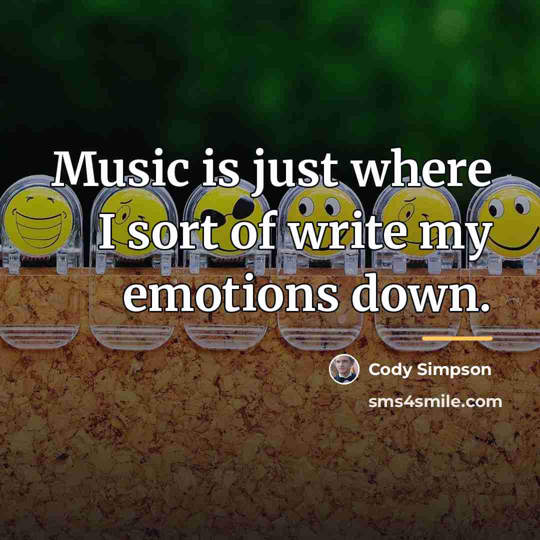 “Music is just where I sort of write my emotions…” quote by Cody Simpson