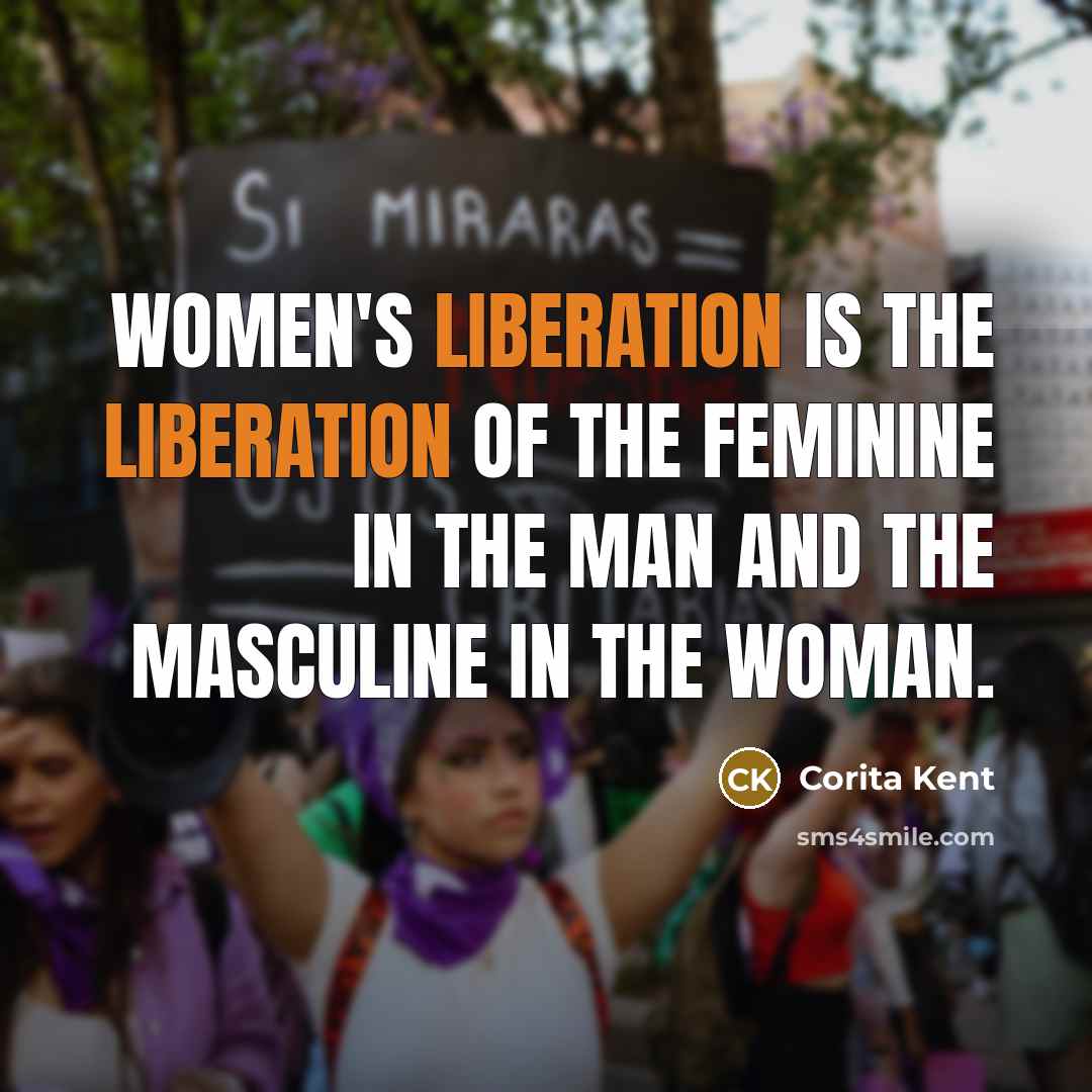 “Women's liberation is the liberation of the feminine in the…” quote by Corita Kent
