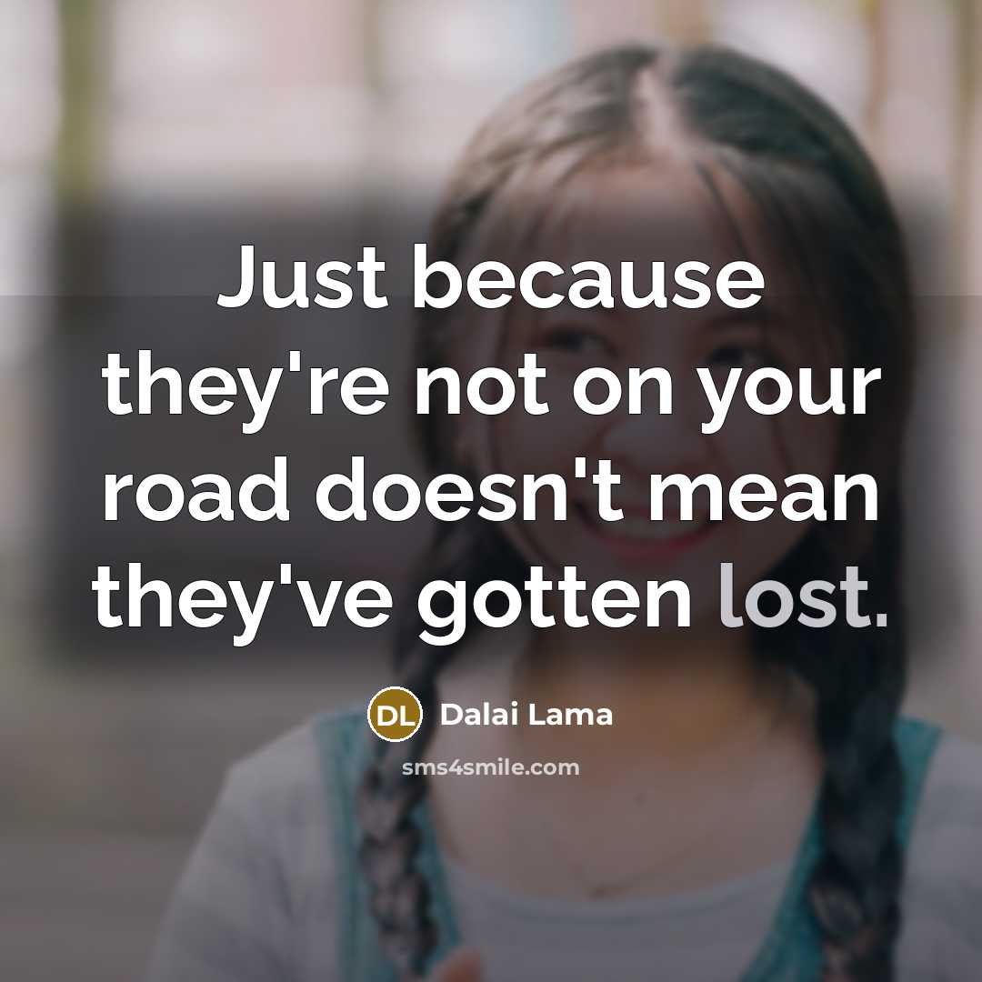 “Just because they're not on your road doesn't mean they've…” quote by Dalai Lama