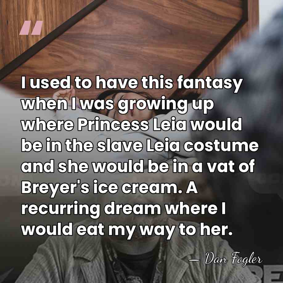I used to have this fantasy when I was growing up where&hellip; - Dan Fogler