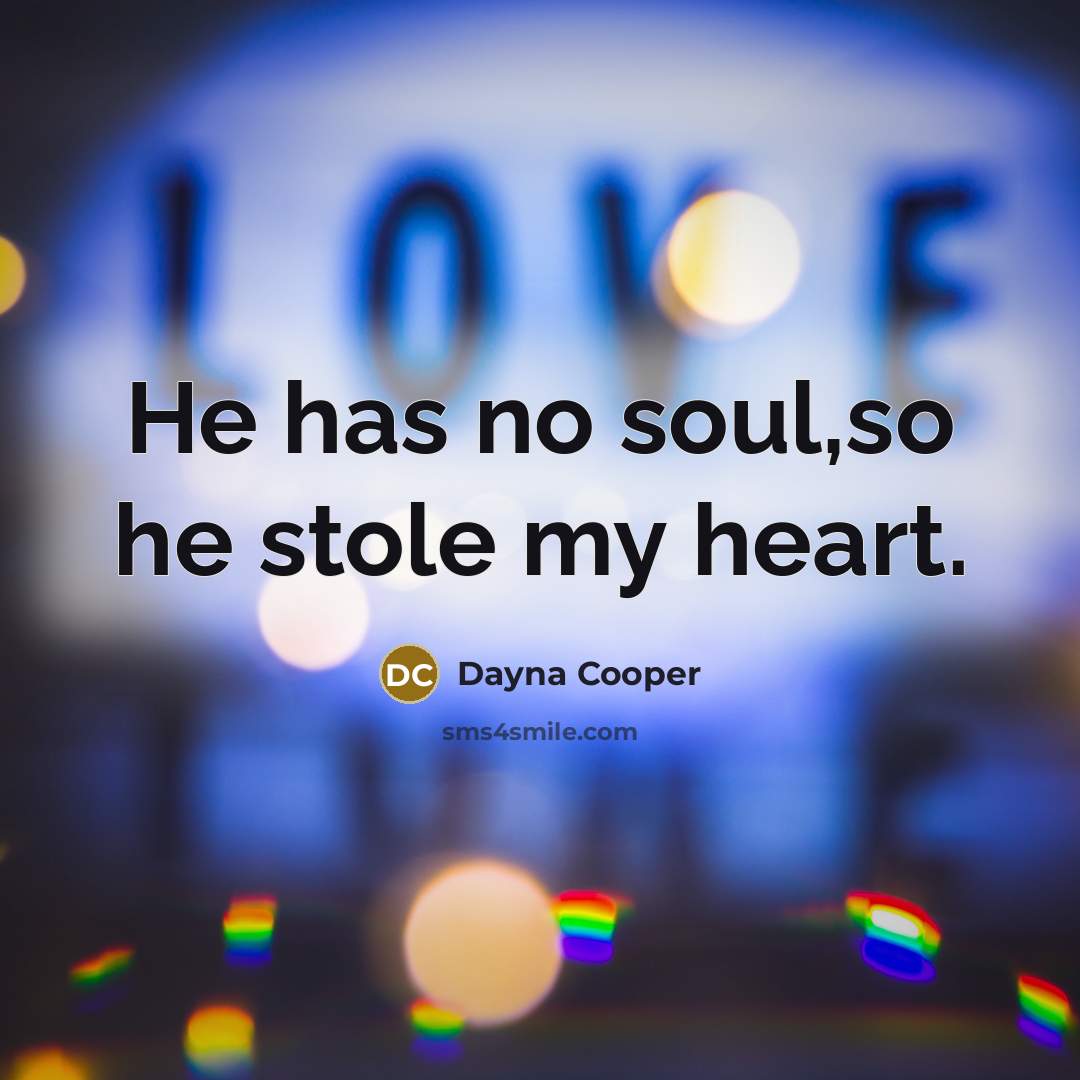 “He has no soul,so he stole my heart.…” quote by Dayna Cooper