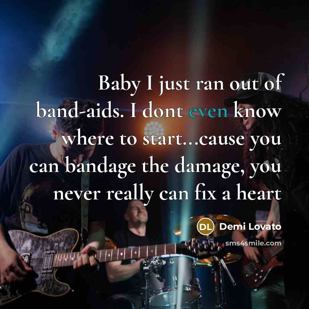 “Baby I just ran out of band-aids. I dont even…” quote by Demi Lovato