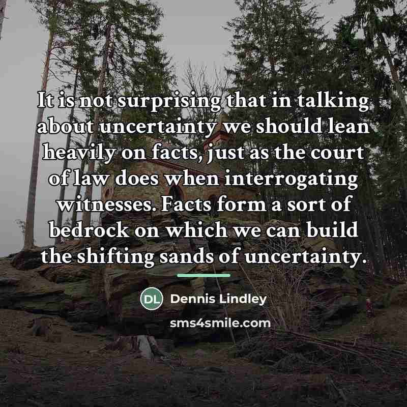 “It is not surprising that in talking about uncertainty we…” quote by Dennis Lindley