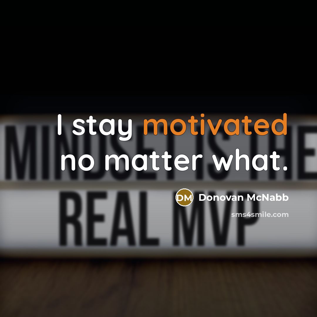 “I stay motivated no matter what.…” quote by Donovan McNabb