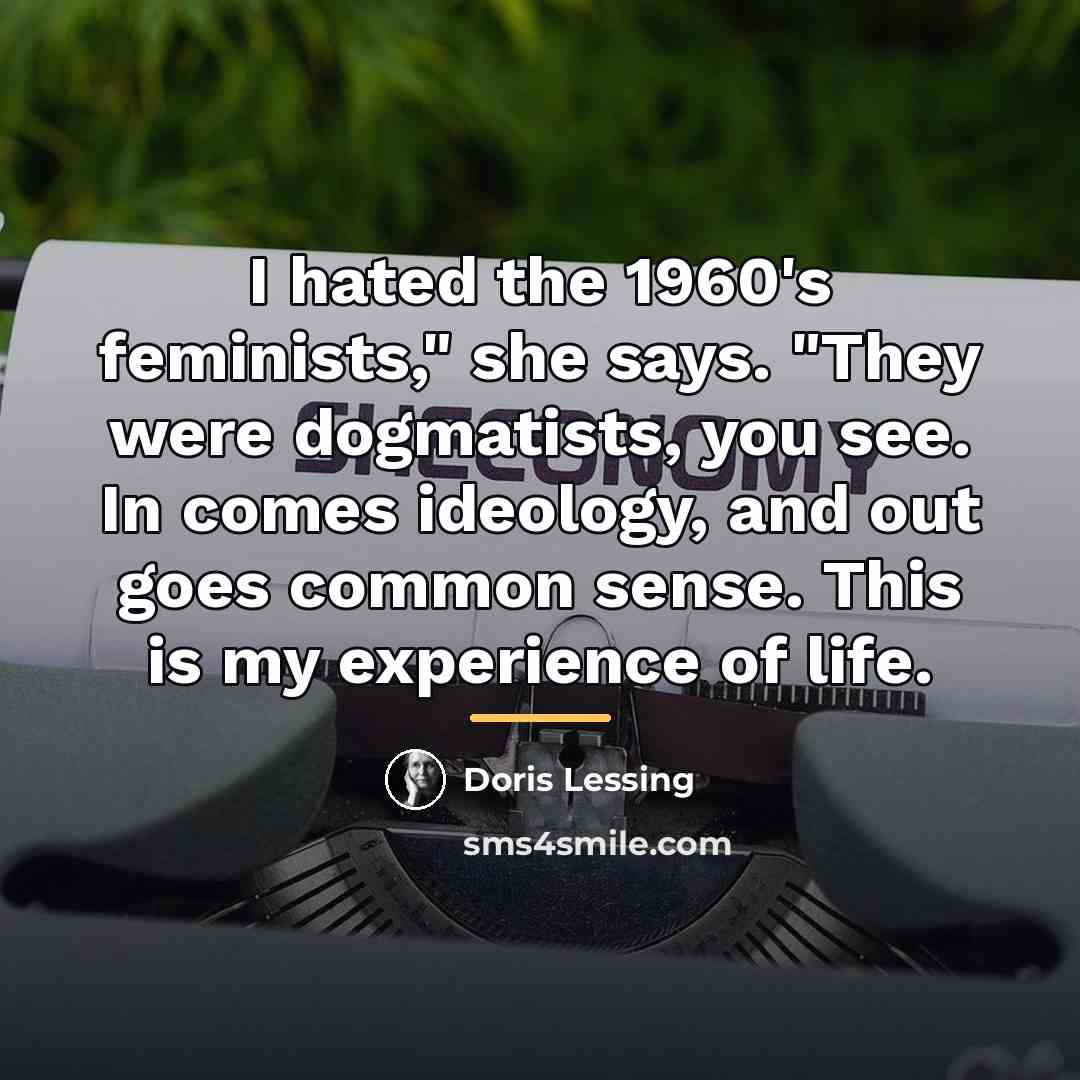 “I hated the 1960's feminists," she says. "They were dogmatists,…” quote by Doris Lessing