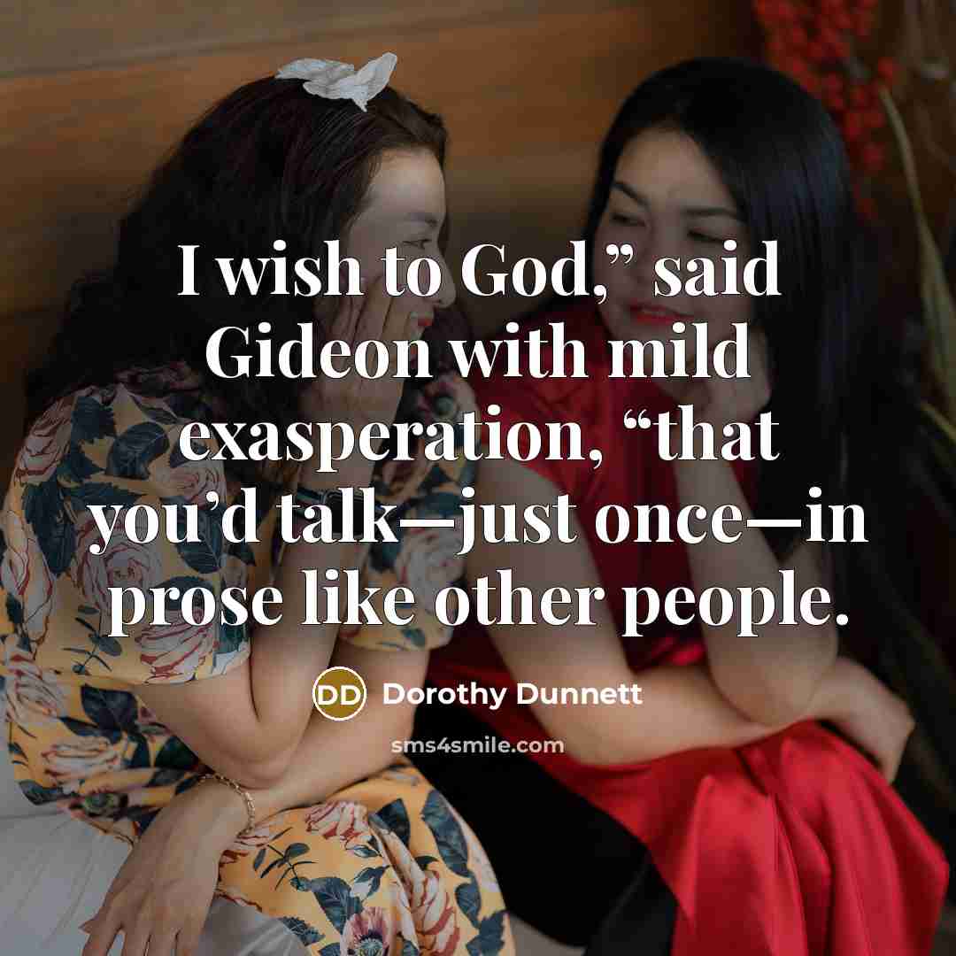 “I wish to God,” said Gideon with mild exasperation, “that…” quote by Dorothy Dunnett