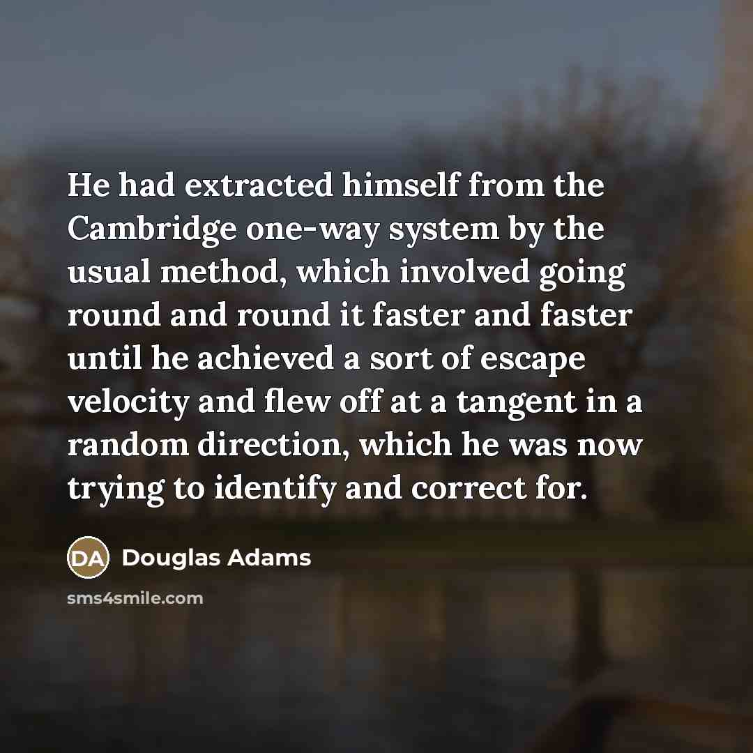 “He had extracted himself from the Cambridge one-way system by…” quote by Douglas Adams