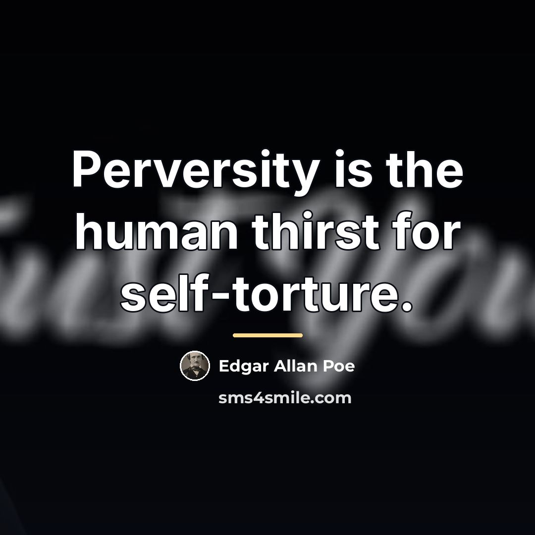 “Perversity is the human thirst for self-torture.…” quote by Edgar Allan Poe