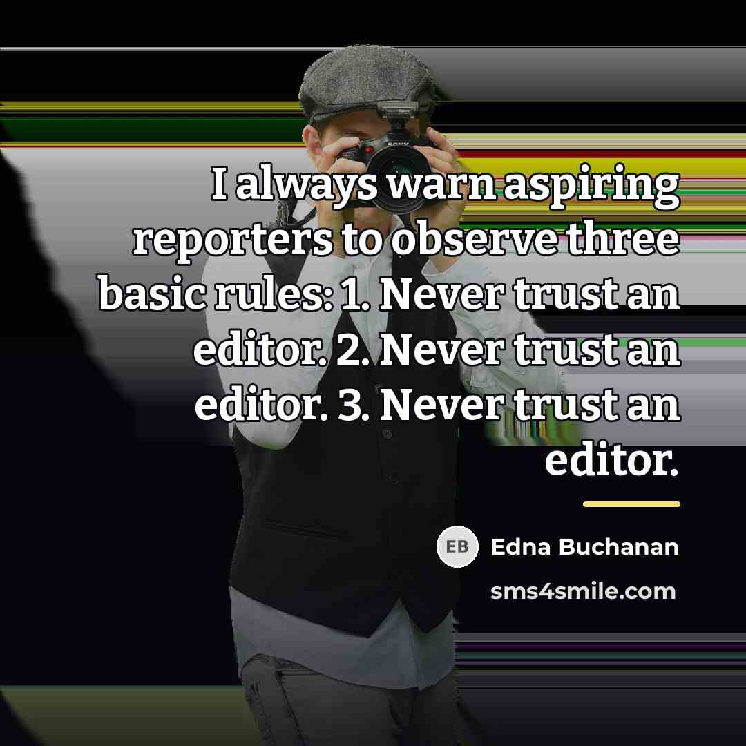 “I always warn aspiring reporters to observe three basic rules:…” quote by Edna Buchanan