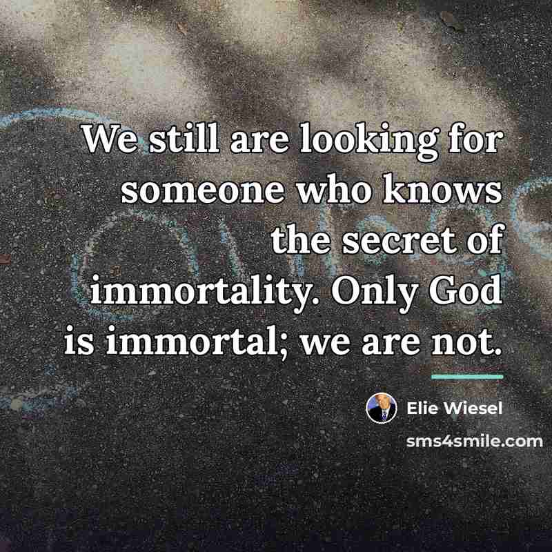 “We still are looking for someone who knows the secret…” quote by Elie Wiesel