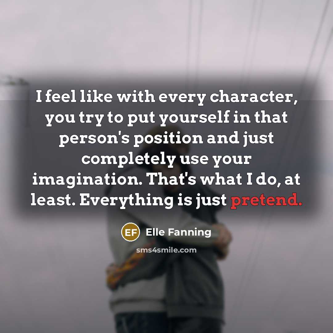 “I feel like with every character, you try to put…” quote by Elle Fanning