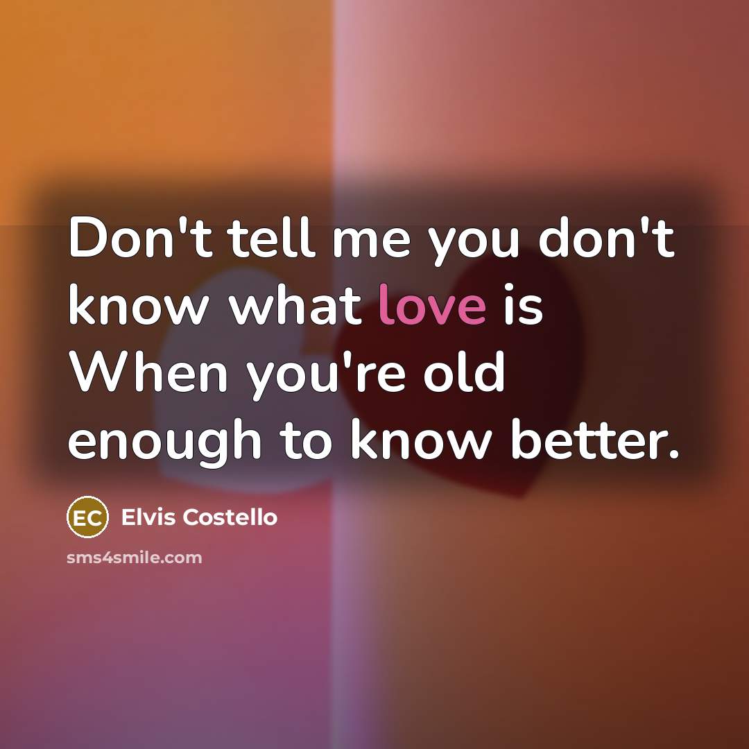 “Don't tell me you don't know what love is When…” quote by Elvis Costello