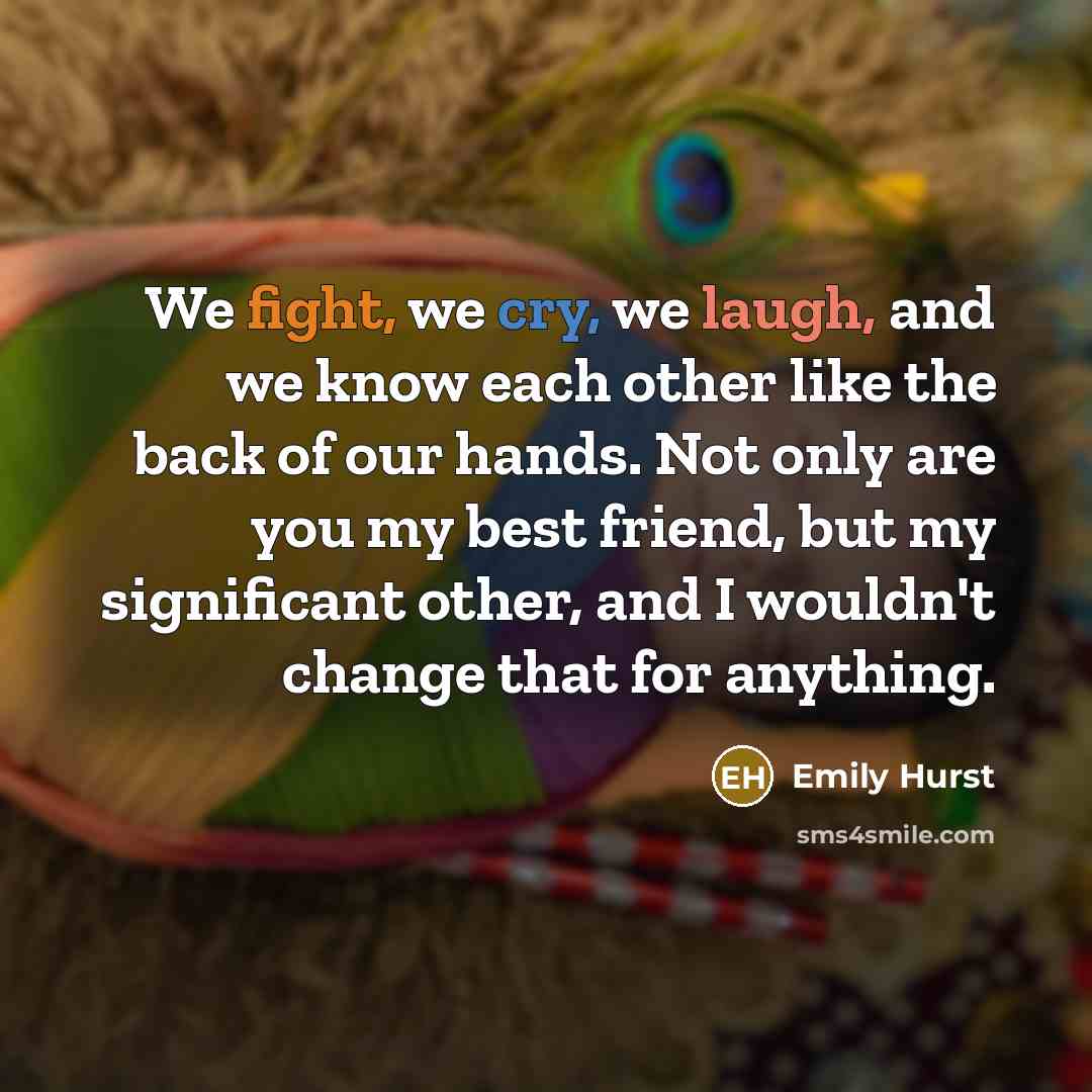 “We fight, we cry, we laugh, and we know each…” quote by Emily Hurst