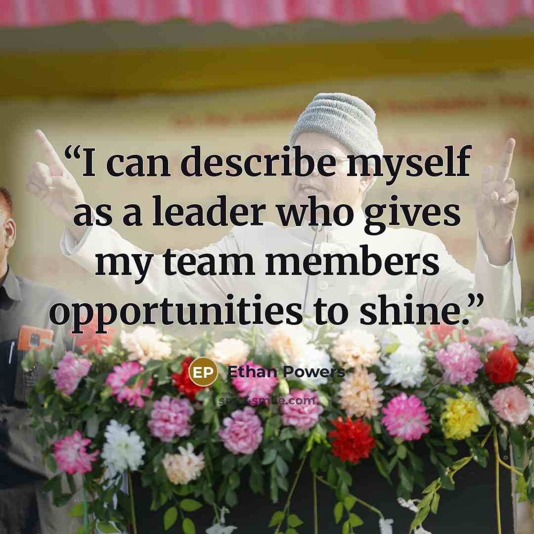 “I can describe myself as a leader who gives my team members opportunities to shine.” quote by Ethan Powers