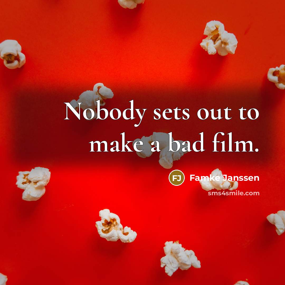 “Nobody sets out to make a bad film.…” quote by Famke Janssen