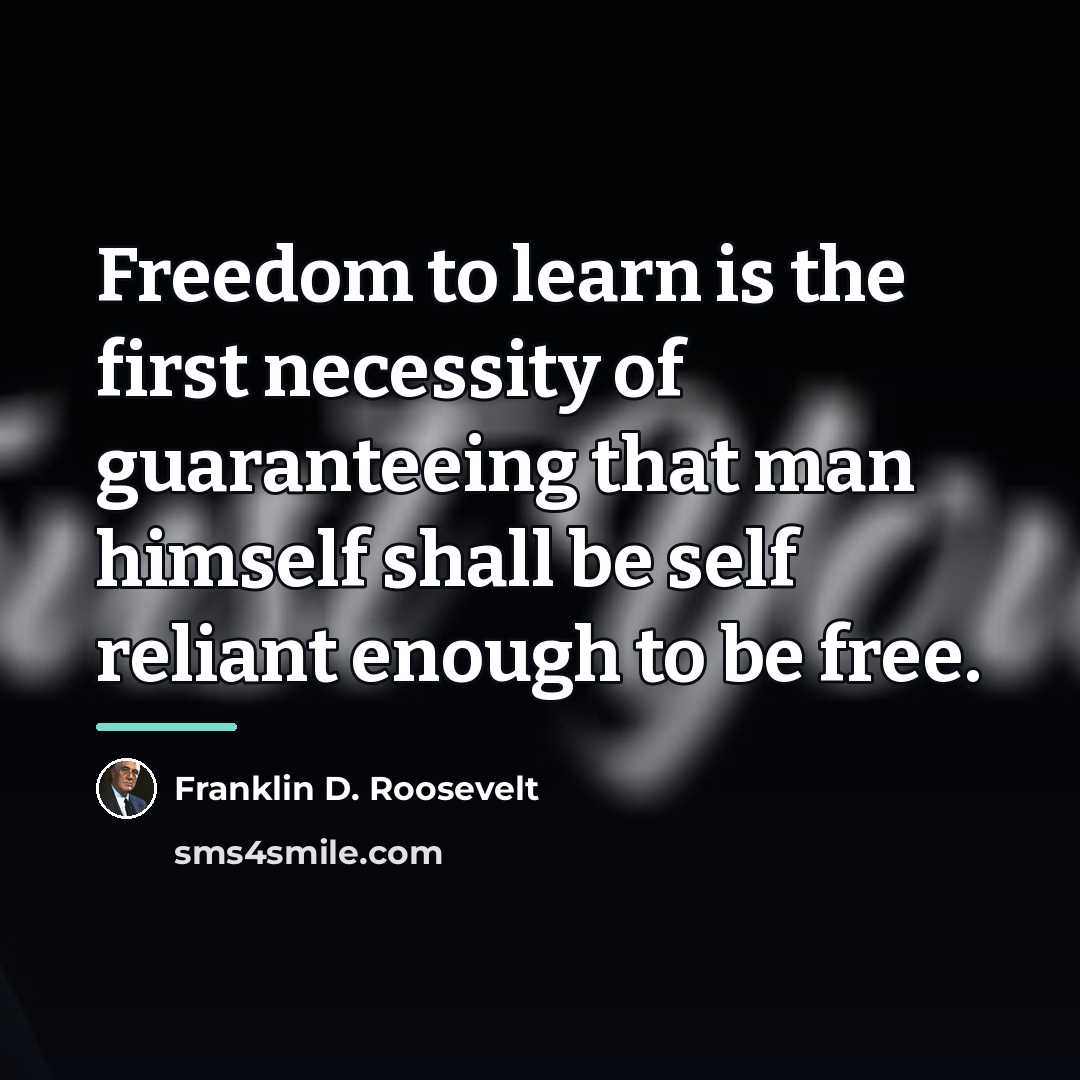 “Freedom to learn is the first necessity of guaranteeing that…” quote by Franklin D. Roosevelt