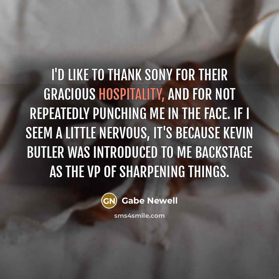 “I'd like to thank Sony for their gracious hospitality, and…” quote by Gabe Newell