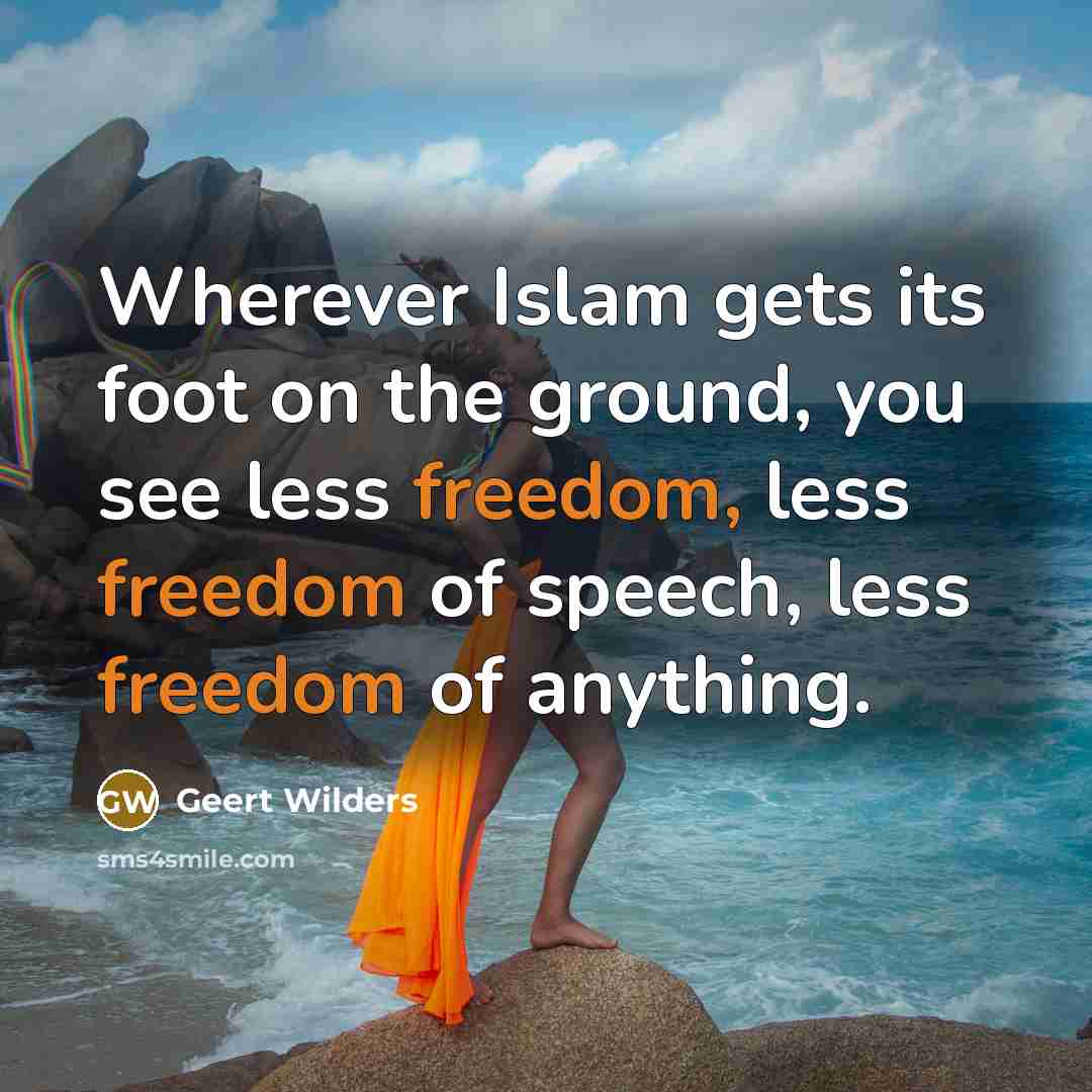 “Wherever Islam gets its foot on the ground, you see…” quote by Geert Wilders