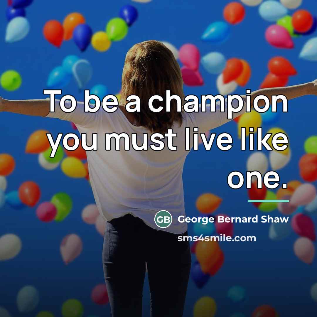 “To be a champion you must live like one.…” quote by George Bernard Shaw